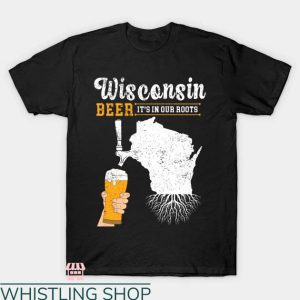 Drink Wisconsinbly T-shirt Wisconsin Beer It’s In Our Roots