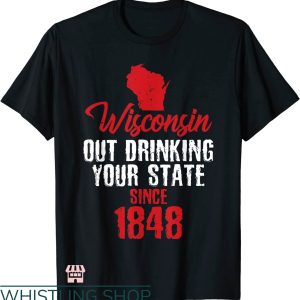Drink Wisconsinbly T-shirt Wisconsin Out Drinking Your State