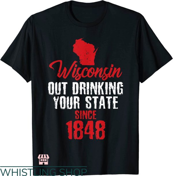 Drink Wisconsinbly T-shirt Wisconsin Out Drinking Your State