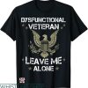 Dysfunctional Veteran T-shirt Leave Me Alone T-shirt