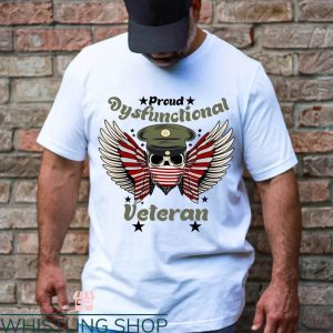 Dysfunctional Veteran T shirt Proud Dysfunctional Veteran 1