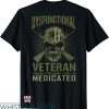 Dysfunctional Veteran T-shirt You Better Hope That I’m Medicated