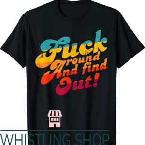 F Around And Find Out T-Shirt Color Design