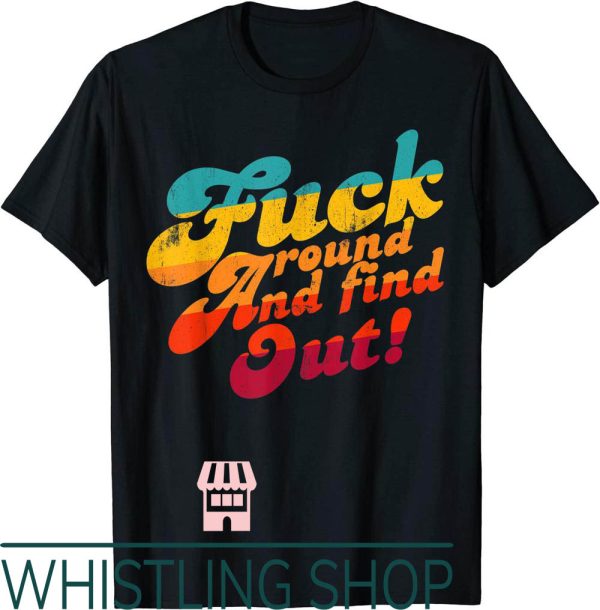 F Around And Find Out T-Shirt Color Design