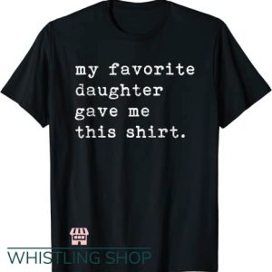 Favorite Daughter T Shirt Gave Me This Shirt Fathers Day Top