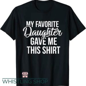 Favorite Daughter T Shirt Gave Me This Shirt Funny Dad