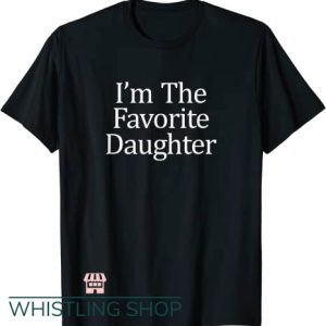 Favorite Daughter T Shirt Im The Favorite