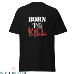Full Metal Jacket T-Shirt Born To Kill Direct To Garment Tee