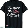 Future Mrs T-shirt Future Mrs. Miller T-Shirt