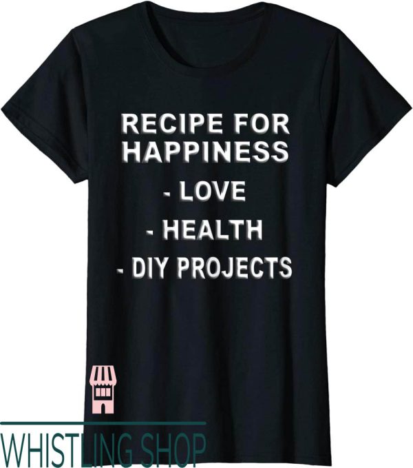 Happiness Project T-Shirt DIY Best Hobby Recipe For