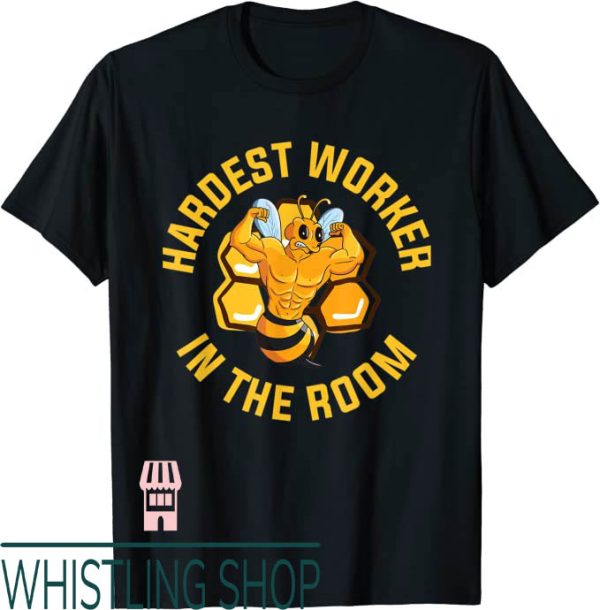 Hardest Worker In The Room T-Shirt Funny Bee Gym Workout