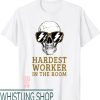 Hardest Worker In The Room T-Shirt Funny Skull With Glasses