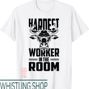 Hardest Worker In The Room T-Shirt Hardest Bull Head Icon