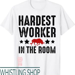 Hardest Worker In The Room T-Shirt Hardest Worker Red Bull
