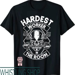 Hardest Worker In The Room T-Shirt Skull With Dumbbell Logo