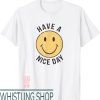 Have A Nice Day T-Shirt Smile Face Have A Nice Day T-Shirt