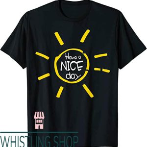 Have A Nice Day T-Shirt Sunshine Have A Nice Day T-Shirt
