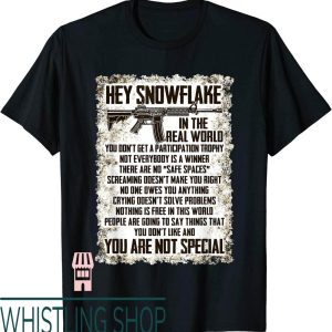 Hey Snowflake T-Shirt Hey In The Real World Are Not Special