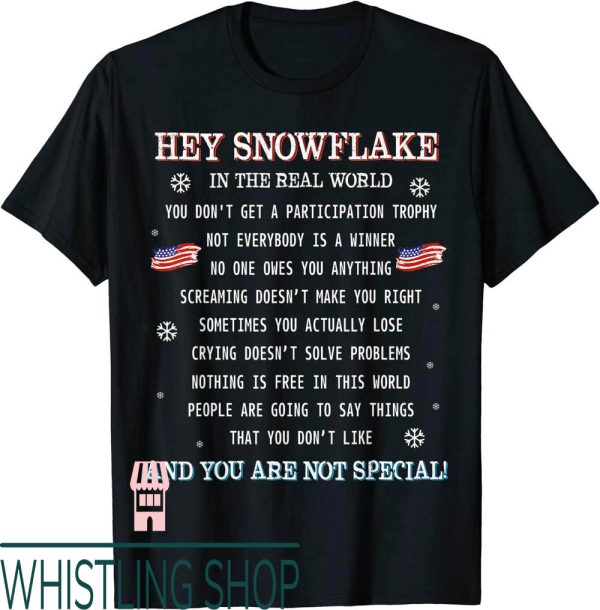 Hey Snowflake T-Shirt Hey In The Real World Proud Veteran