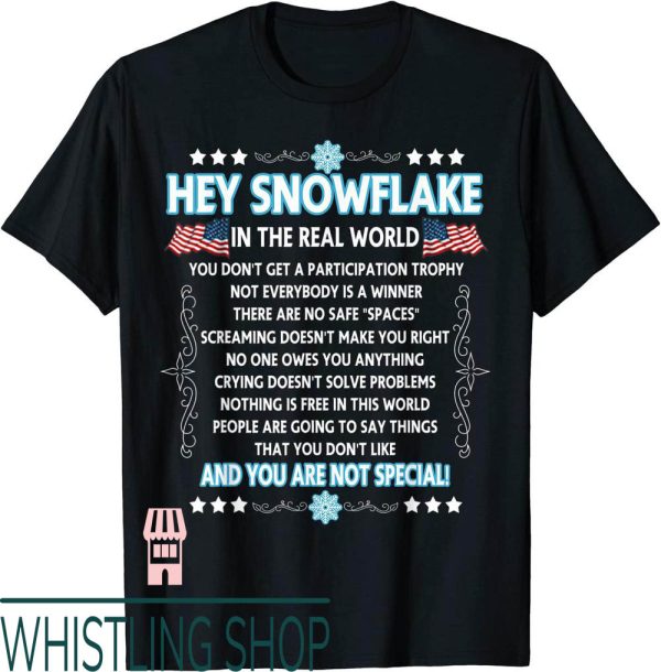 Hey Snowflake T-Shirt Hey The Real World Funny Veteran Gift