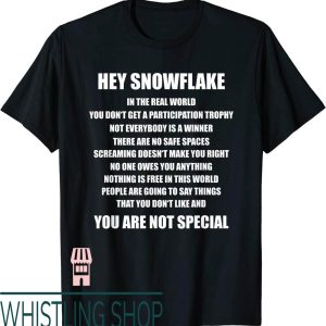 Hey Snowflake T-Shirt Hey You Are Not Special