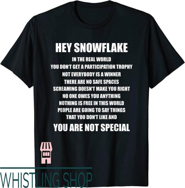 Hey Snowflake T-Shirt Hey You Are Not Special