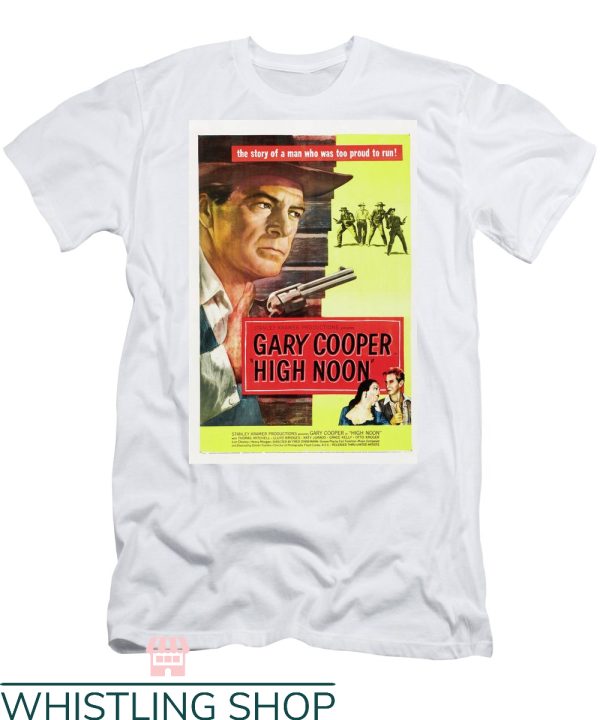 High Noon Shirt The Story Of A Man Who Was Too Proud To Run