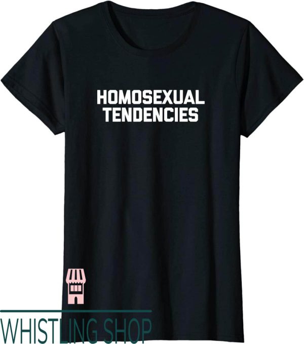 Homosexual Tendencies T-Shirt Funny Gay Pride LGBTQ