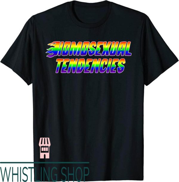 Homosexual Tendencies T-Shirt Funny LGBT