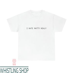 I Hate Matty Healy T-Shirt Absolutely