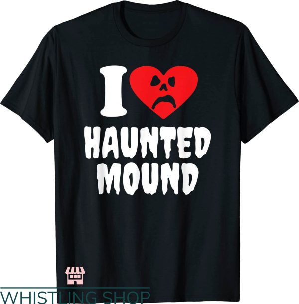 I Love Haunted Mound T-Shirt