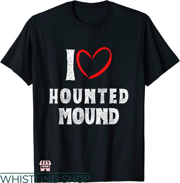 I Love Haunted Mound T-shirt Horror Halloween With Heart