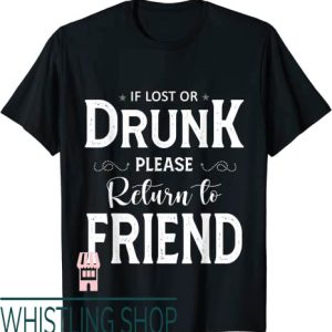If Lost Return To T-Shirt If Lost Or Drunk Return To Friend