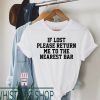 If Lost Return To T-Shirt If Lost Return Me To Nearest Bar