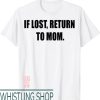 If Lost Return To T-Shirt If Lost Return To Mom T-Shirt
