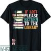 If Lost Return To T-Shirt Please Return To The Library Shirt