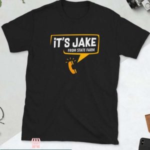 Jake From State Farm T Shirt It is Jake From State Farm Tee