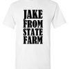Jake From State Farm T Shirt It’s Jake From State Farm Tee