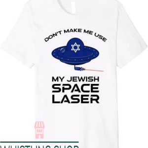 Jewish Space Laser T-Shirt Don’t Make Me Use Spaceship Logo