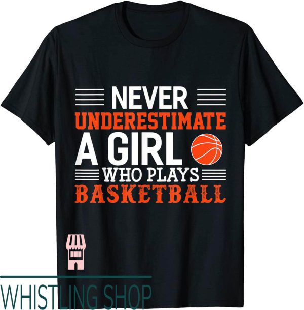 Lisa Leslie T-Shirt Never Underestimate Girl Play Basketball