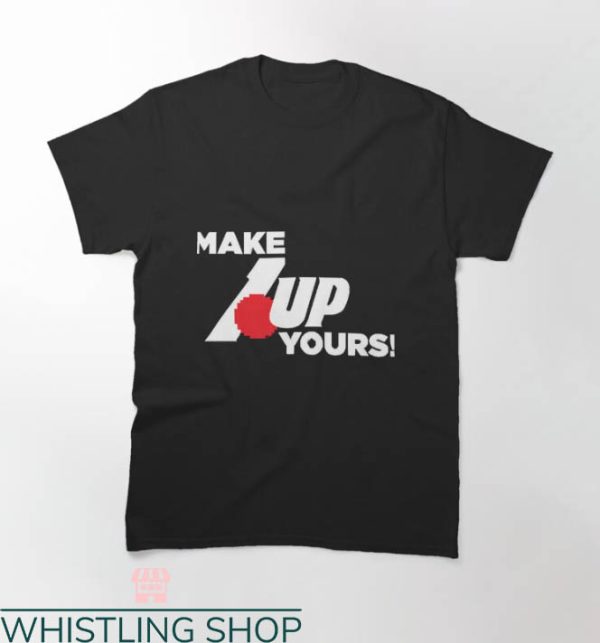 Make 7 Up Yours T-shirt
