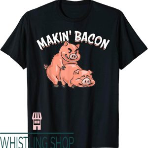 Makin Bacon T-Shirt Funny For Cool Pig Bacon Joke