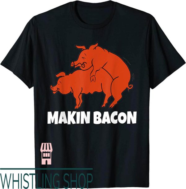 Makin Bacon T-Shirt Funny Pig Smoking Grilling Meat Lover