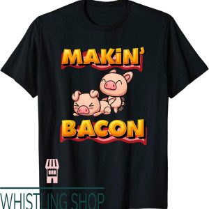 Makin Bacon T-Shirt Pig Funny Meatatarian