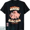 Makin Bacon T-Shirt Pig Funny Meatatarian Zany Brainy
