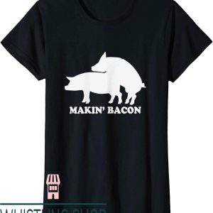 Makin Bacon T-Shirt Pork Bacon Pigs