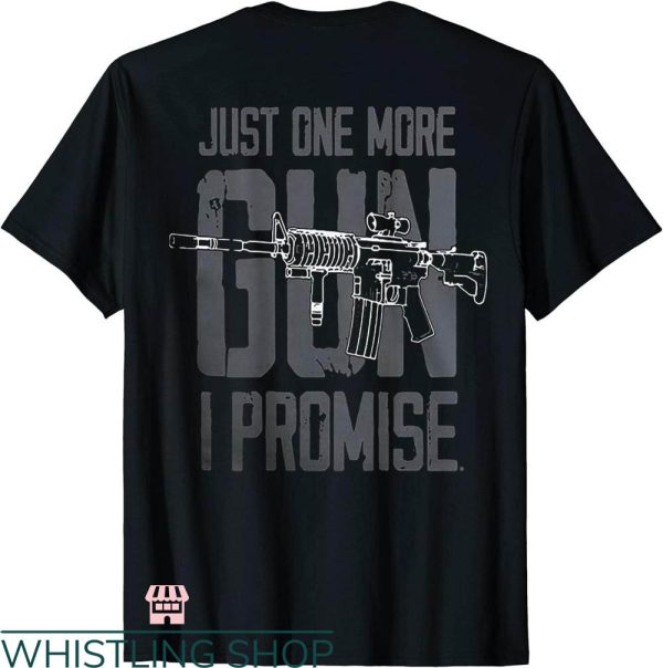 Mens Gun T-shirt Mens Gun Just One More Gun I Promise Shirt