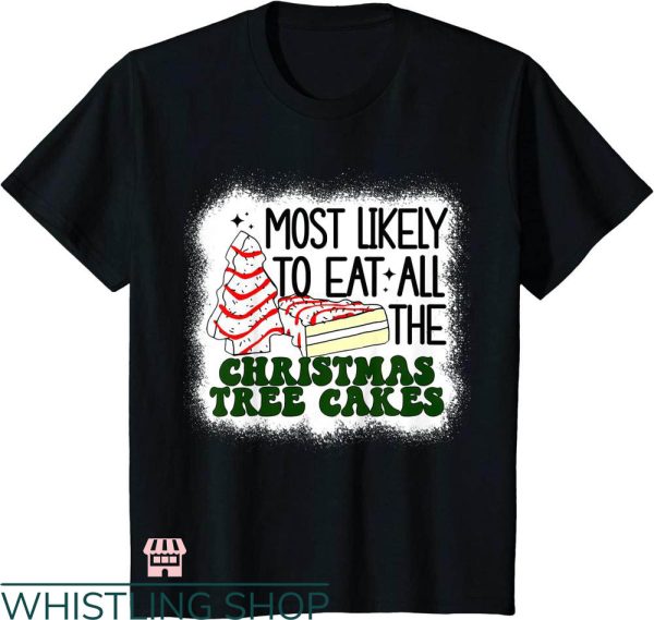 Most Likely To Christmas T-shirt Eat The Xmas Tree Cakes