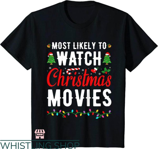 Most Likely To Christmas T-shirt Likely To Watch Xmas Movies