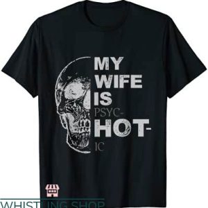 My Wife Is Psychotic T-shirt Horror Skull My Wife Is Hot